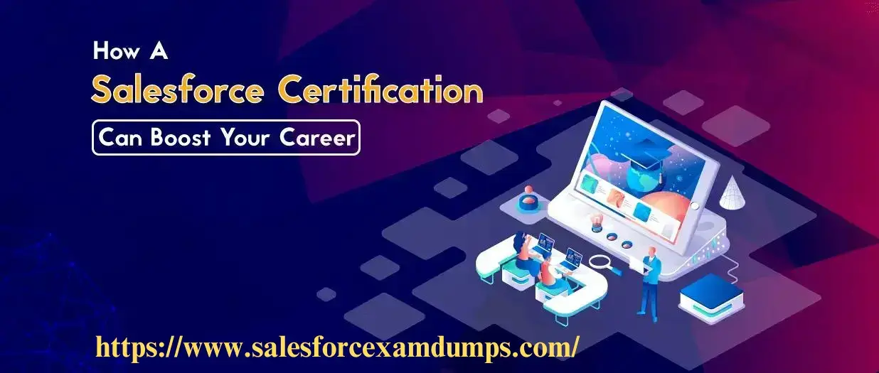 Exploring the Benefits: How Salesforce Certification Can Boost Your Career